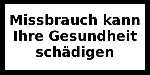 Missbrauch kann ihre Gesundheit schädigen